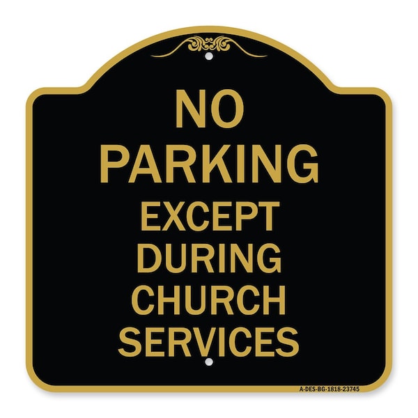 Signmission No Parking Except During Church Services, Black & Gold Aluminum Sign, 18" L, 18" H, BG-1818-23745 A-DES-BG-1818-23745 - main
